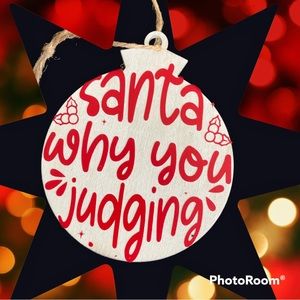 Santa why you judging ornament.